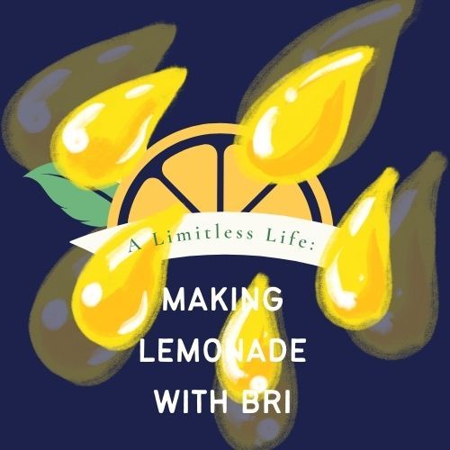A Limitless Life: Making Lemonade With Bri